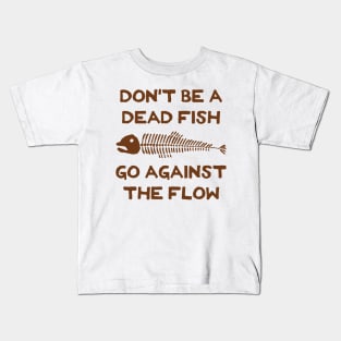 Don't Be A Dead Fish - Go Against The Flow (v4) Kids T-Shirt